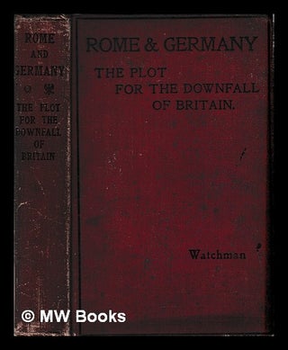 Item #406538 Rome and Germany : the plot for the downfall of Britain / Watchman. Watchman