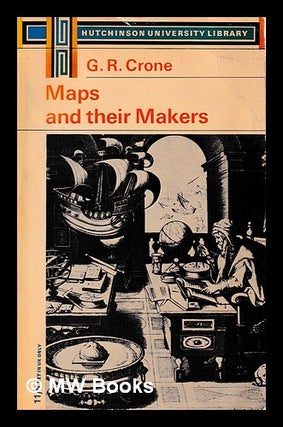 Maps and their makers : an introduction to the history of cartography / by G.R. Crone