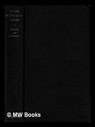 Item #406550 Negro workaday songs / by Howard W. Odum and Guy B. Johnson. Howard W. Odum, Guy B....