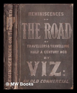 Item #406576 Reminiscences on the road : of travellers and travelling half a century ago / by Viz...