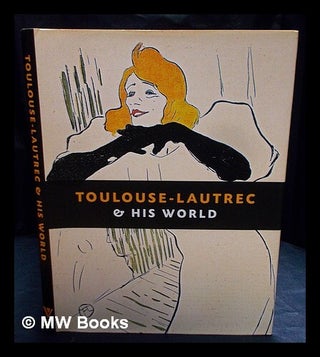 Item #406604 Toulouse-Lautrec & his world / with an introduction by Maria-Christina Boerner....
