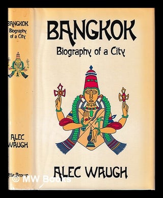Item #406661 Bangkok : the story of a city / Alec Waugh. Alec Waugh