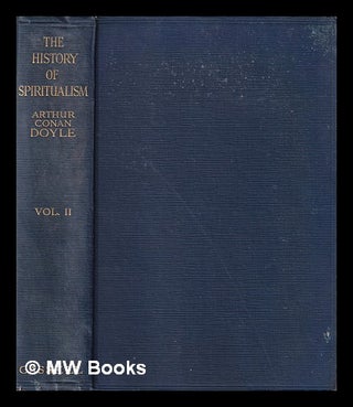 Item #406664 The history of spiritualism / by Arthur Conan Doyle. Vol.2. Arthur Conan Sir Doyle