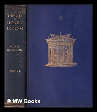 Item #406671 The life of Henry Irving / by Austin Brereton. Complete in 2 volumes. Austin Brereton