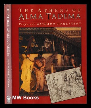 Item #406694 The Athens of Alma Tadema / Richard Tomlinson. Richard Tomlinson