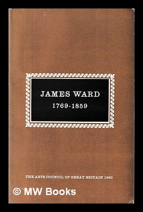 Item #406760 James Ward, 1769-1859. James Ward, Arts Council of Great Britain