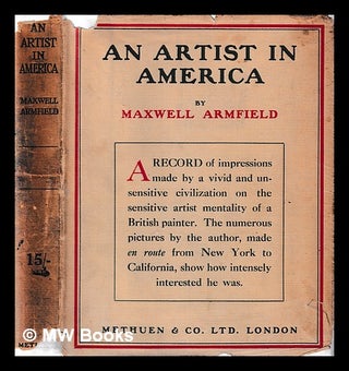 Item #406765 An artist in America / by Maxwell Armfield; with eight illustrations in colour and...