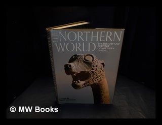 Item #406781 The Northern World : the History and Heritage of Northern Europe, AD 400-1100 /...