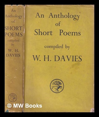Item #406819 An anthology of short poems / compiled by W. H. Davies. W. H. Davies, William Henry