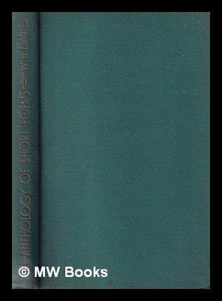 Item #406825 An anthology of short poems / compiled by W. H. Davies. W. H. Davies, William Henry