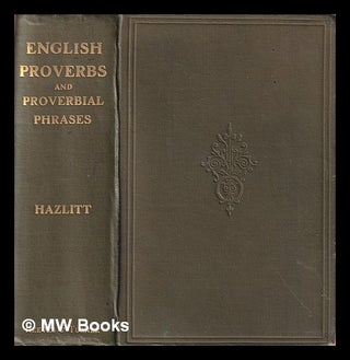 Item #406828 English proverbs and proverbial phrases : collected from the most authentic sources,...