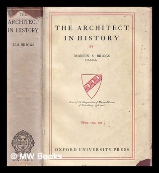 Item #406834 The architect in history / by Martin S. Briggs. Martin S. Briggs, Martin Shaw