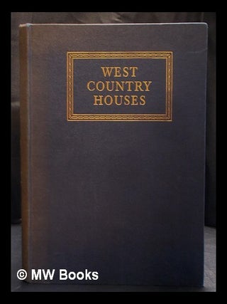 Item #406886 West Country Houses. An illustrated account of some country houses and their owners,...