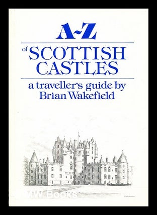 Item #406934 A-Z of Scottish castles : a traveller's guide. Brian Wakefield