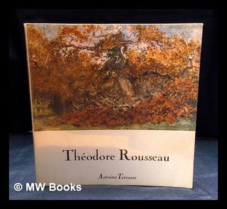 Item #406983 Théodore Rousseau's universe. Antoine Terrasse