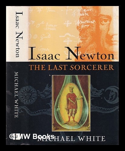 Isaac Newton : the last sorcerer / Michael White | Michael White | London : Fourth Estate