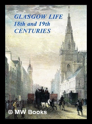 Item #407016 Glasgow life in the 18th and 19th centuries. Lang Syne Publishers