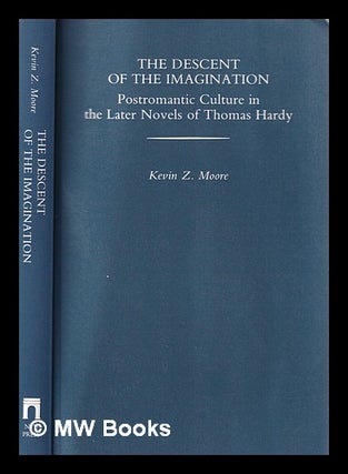Item #407073 Descent of the imagination : post-romantic culture in the later novels of Thomas...