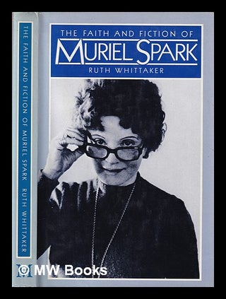 Item #407089 The faith and fiction of Muriel Spark / Ruth Whittaker. Ruth Whittaker