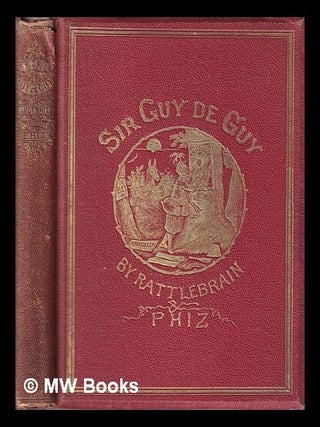 Item #407112 Sir Guy de Guy : a stirring romaunt, showing how a Briton drilled for his...