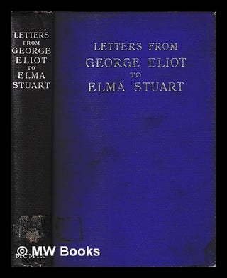 Item #407127 Letters from George Eliot to Elma Stuart, 1872-1880 / edited by Roland Stuart....