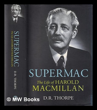 Item #407130 Supermac : the life of Harold Macmillan / D.R. Thorpe. D. R. Thorpe