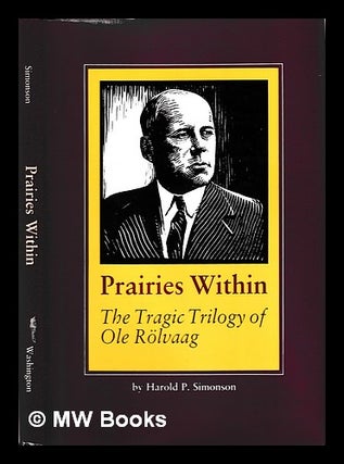 Item #407178 Prairies within : the tragic trilogy of Ole Rölvaag / Harold P. Simonson. Harold P....
