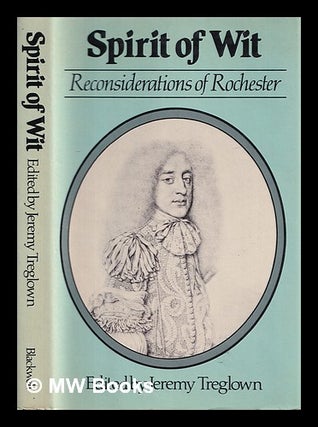 Item #407183 Spirit of wit : reconsiderations of Rochester / edited by Jeremy Treglown. Jeremy...
