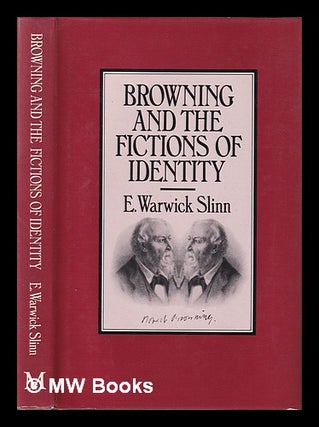 Item #407190 Browning and the fictions of identity / E. Warwick Slinn. E. Warwick Slinn, Errol...