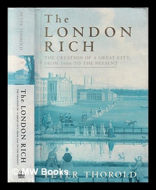 Item #407214 The London rich : the creation of a great city, from 1666 to the present / Peter...