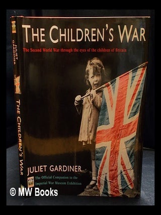 Item #407261 The children's war : the Second World War through the eyes of the children of...