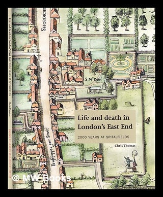 Item #407295 Life and death in London's East End : 2000 years at Spitalfields / Chris Thomas....