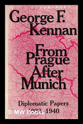 Item #407308 From Prague after Munich; Diplomatic Papers, 1938-1940, by George F. Kennan. George...