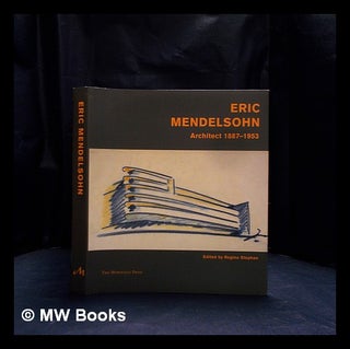 Item #407327 Eric Mendelsohn : architecture, 1887-1953 / edited by Regina Stephan ; with essays...
