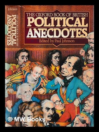 Item #407398 The Oxford book of British political anecdotes / edited by Paul Johnson. Paul Johnson