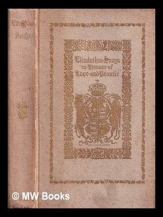 Item #407405 Elizabethan songs "in honour of love and beautie." / Collected and illustrated by...