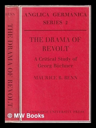 Item #407432 The drama of revolt : a critical study of Georg Büchner / Maurice B. Benn. Maurice...