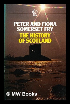 Item #407437 The history of Scotland. Peter Somerset Fry, Fiona Somerset Fry