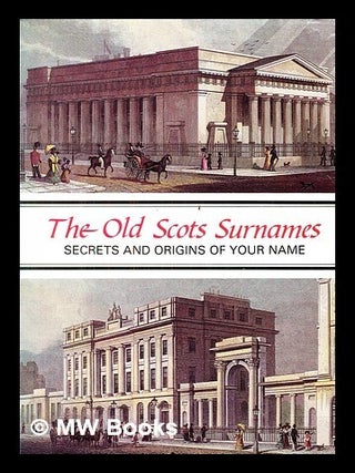 Item #407455 The old Scots surnames : secrets & origins of your name. Lang Syne