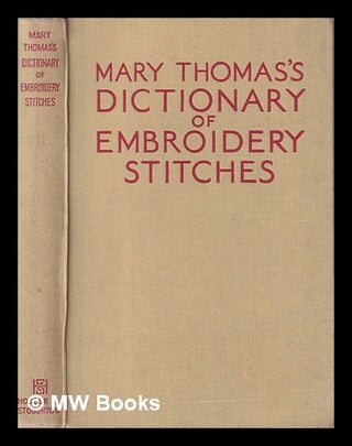 Item #407457 Mary Thomas's dictionary of embroidery stitches. Mary Thomas