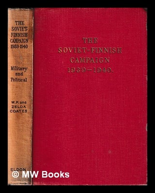 Item #407470 The Soviet-Finnish campaign military & political, 1939-1940 / by W. P. & Zelda K....