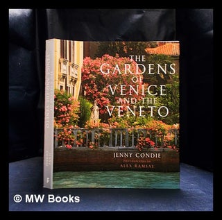 Item #407476 The gardens of Venice and the Veneto / Jenny Condie ; photographs by Alex Ramsay....