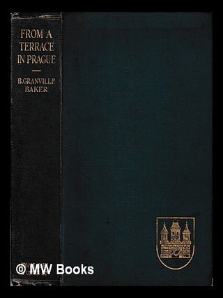 Item #407483 From a terrace in Prague / by Lieut.-Col. B. Granville Baker. B. Granville Baker