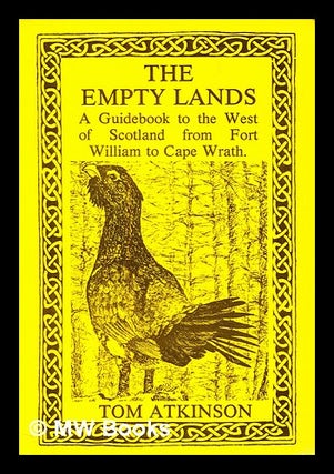 Item #407497 The empty lands : A guidebook to the West of Scotland from Fort William to Cape...