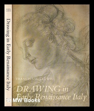 Item #407550 Drawing in early Renaissance Italy / Francis Ames-Lewis. Francis Ames-Lewis, 1943