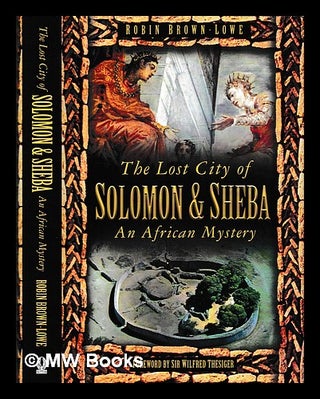 Item #407595 The lost city of Solomon and Sheba : an African mystery / Robin Brown-Lowe. Robin...