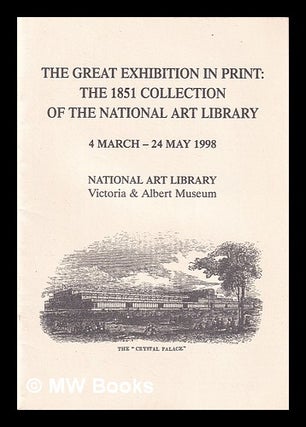 Item #407614 The Great Exhibition in print : the 1851 collection of the National Art Library, 4...