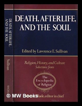 Item #407625 Death, afterlife and the soul / edited by Lawrence E. Sullivan. Lawrence E. Sullivan