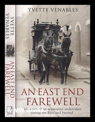 Item #407648 An East End farewell : memoirs of an apprentice undertaker during the Blitz and...