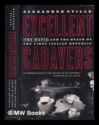 Item #407656 Excellent cadavers : the mafia and the death of the first Italian Republic /...